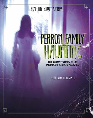 Perron family haunting : the ghost story that inspired horror movies /