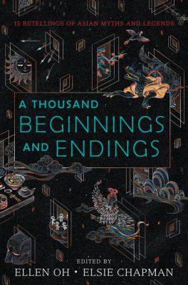 A thousand beginnings and endings : fifteen retellings of Asian myths and legends