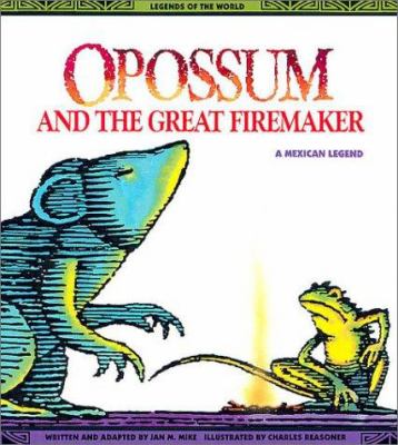 La zarigueya y el gran creador de fuego : una leyenda Mexicana = Opossum and the great firemaker: a Mexican legend /