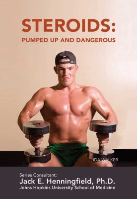 Steroids : pumped up and dangerous /